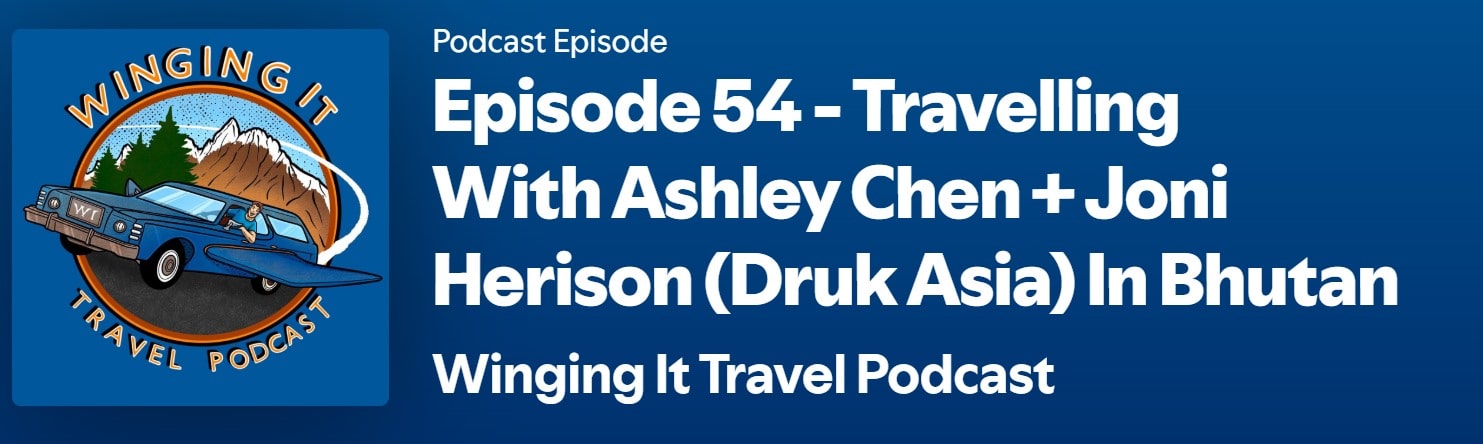 Episode 54 - Travelling With Ashley Chen + Joni Herison (Druk Asia) In Bhutan